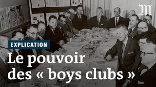 Le pouvoir discret des « boys clubs »