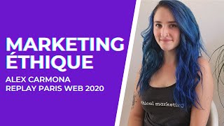 Le Marketing Éthique et Responsable : Est-ce possible ? | Alex Carmona - Paris Web 2020