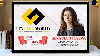 LexTalk World Talk Show with Gergina Kyoseva, Attorney -at -law, Sofia bar Association