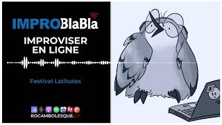 Impro Blabla - S4É03 : Improviser en ligne - Festival Latitudes